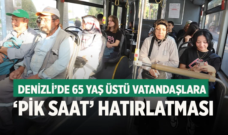 Denizli’de 65 yaş üstü vatandaşlara ‘pik saat’ hatırlatması