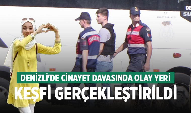 Denizli'de Cinayet Davasında Olay Yeri Keşfi Gerçekleştirildi