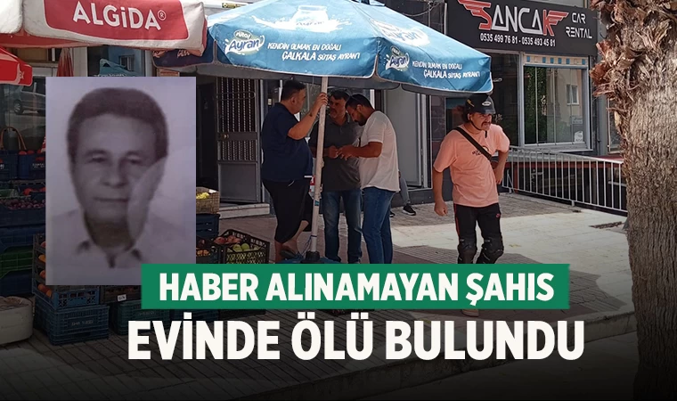 Denizli'de haber alınamayan şahıs evinde ölü bulundu