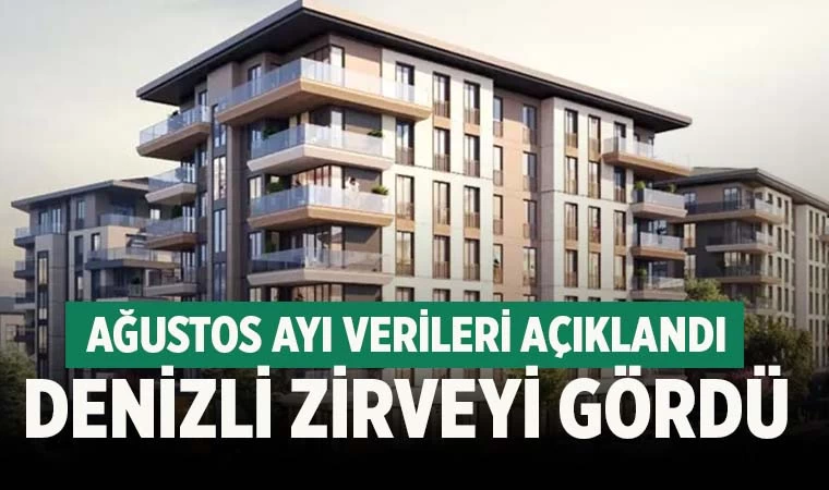 Denizli’de konut satışı Ağustos’ta zirve yaptı
