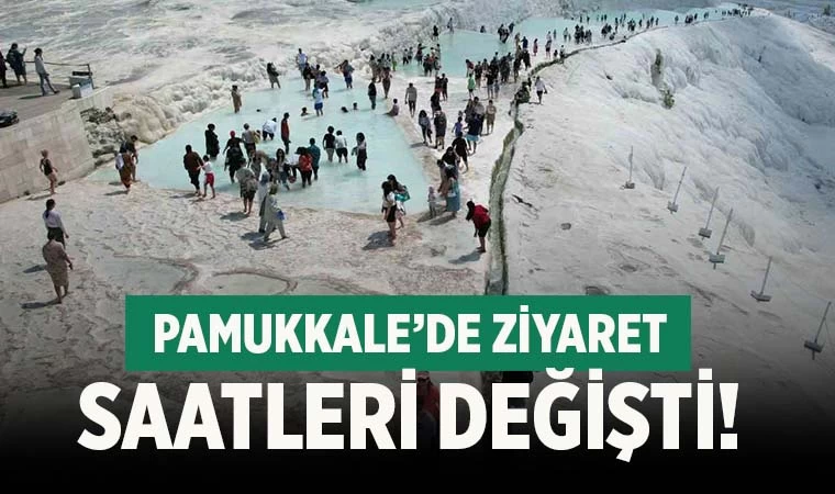 Denizli'de Pamukkale ve diğer ören yerlerini ziyaret saatleri değişti