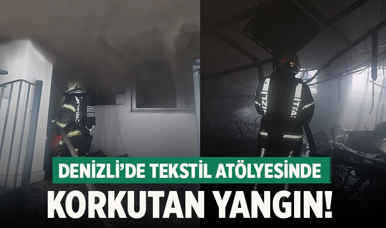 Denizli’de Tekstil Atölyesinde Korkutan Yangın!
