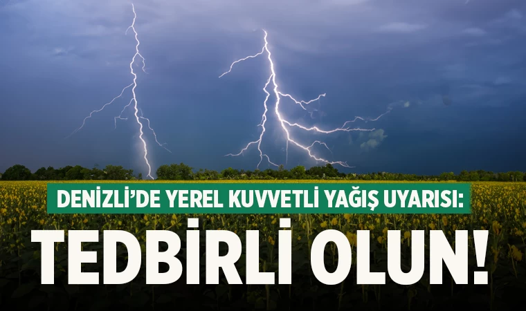 Denizli’de Yerel Kuvvetli Yağış Uyarısı: Tedbirli Olun!