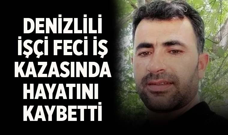 Denizlili genç işçi, iş kazasında hayatını kaybetti