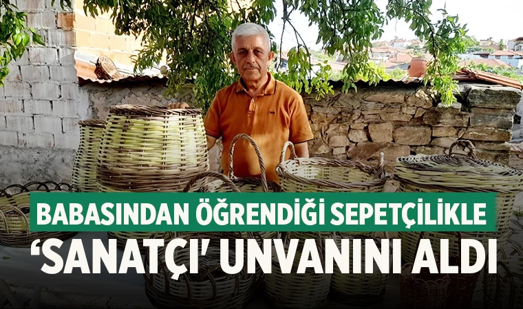 Denizlili Sepet Ustası Muharrem Kaya'ya "Yaşayan Sanatçı" Unvanı
