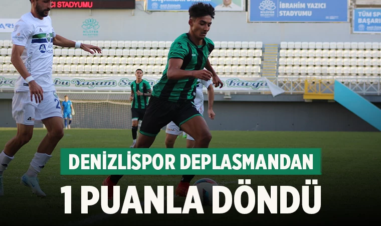Denizlispor Deplasmandan 1 Puanla Döndü