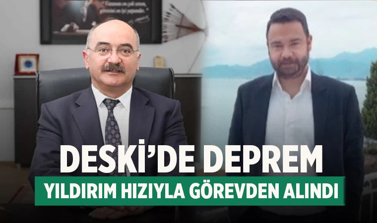 DESKİ’de deprem Yıldırım Hızıyla Görevden Alındı