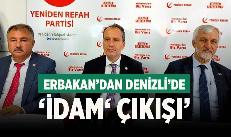 Erbakan’dan Denizli’de ‘İdam’ çıkışı