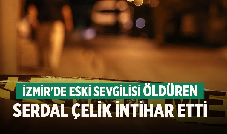 İzmir'de Korkunç Cinayet ve İntihar: Eski Sevgilisini Öldürüp İntihar Etti