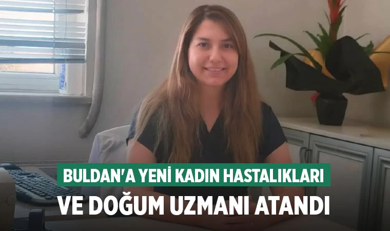 Kadın Hastalıkları ve Doğum Uzmanı Op. Dr. Feden Kübra Özdilek Kırçiçeği Buldan’da Göreve Başladı