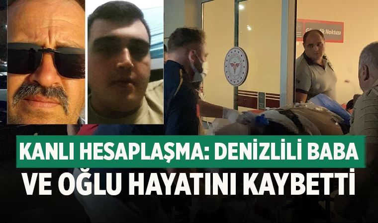 Kanlı Hesaplaşma: Denizlili Baba ve Oğlu Hayatını Kaybetti