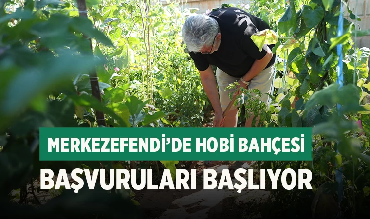 Merkezefendi’de Hobi Bahçesi Başvuruları Başlıyor