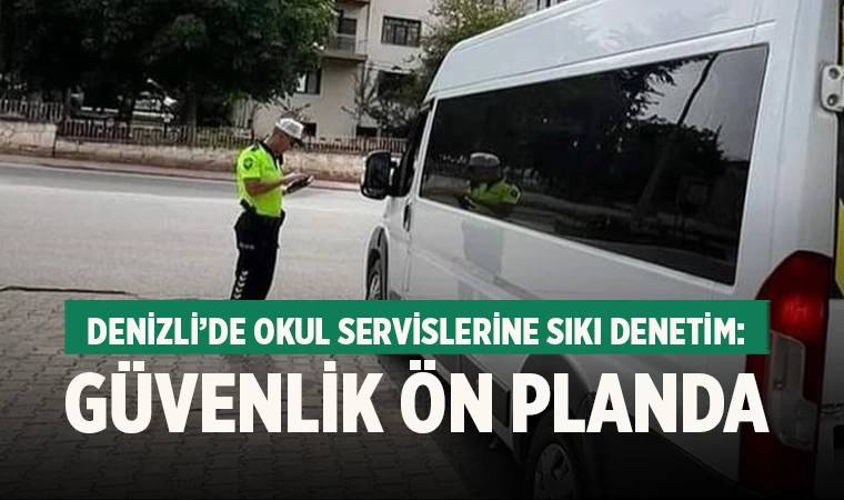 Okul Servislerine Sıkı Denetim: Güvenlik Ön Planda