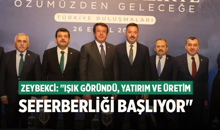 Zeybekci: "Işık Göründü, Yatırım ve Üretim Seferberliği Başlıyor"