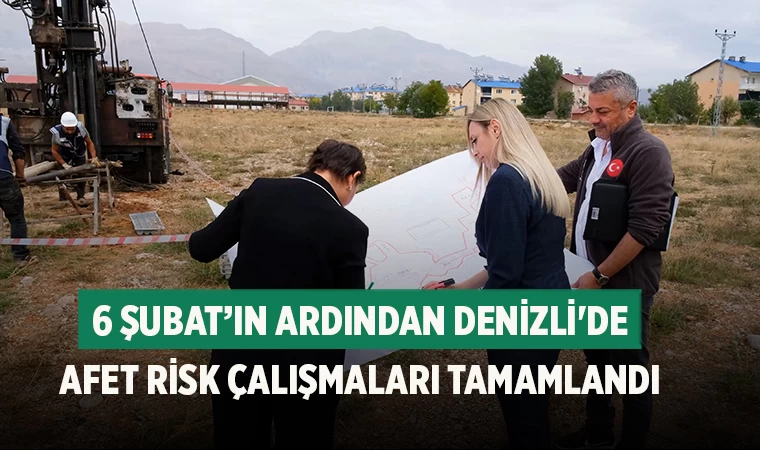 6 Şubat’ın ardından Denizli'de afet risk çalışmaları tamamlandı