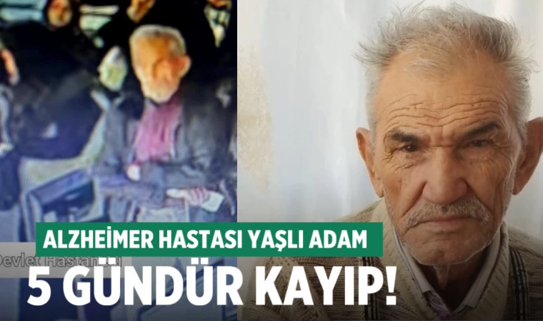 Alzheimer hastası yaşlı adam 5 gündür kayıp