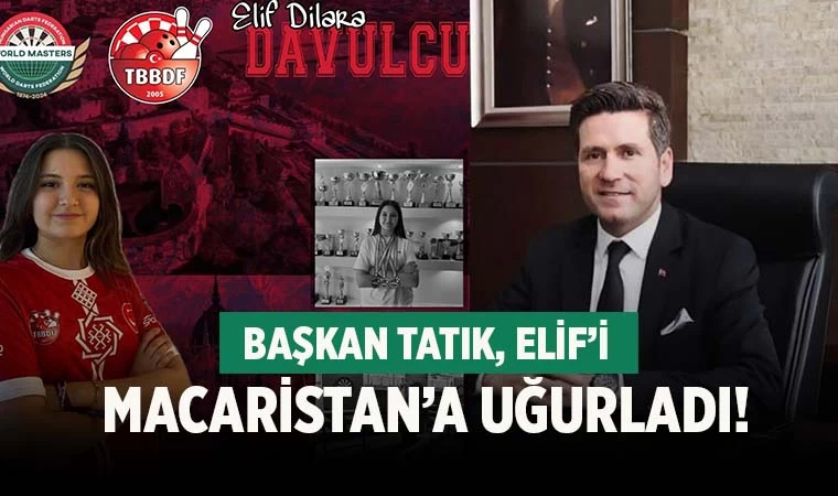 Başkan Tatık, Elif'i Macaristan'a uğurladı