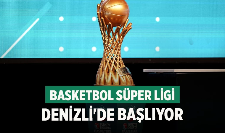 Basketbol Süper Ligi Denizli'de Başlıyor