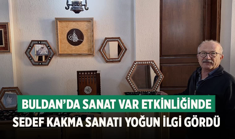 Buldan’da Sanat Var Etkinliğinde Sedef Kakma Sanatı Yoğun İlgi Gördü