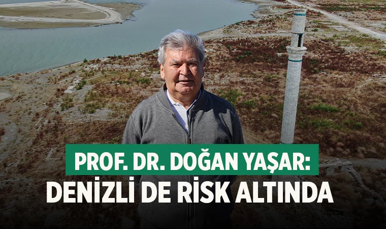 Deniz Bilimci Prof. Dr. Doğan Yaşar’dan Denizli İçin Su Krizi Uyarısı: "Tehlike Büyüyor"