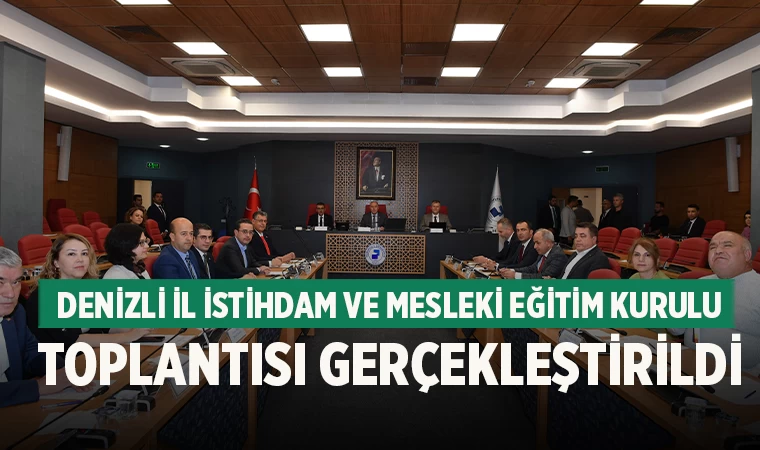 Denizli İl İstihdam ve Mesleki Eğitim Kurulu Toplantısı Gerçekleştirildi