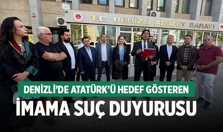 Denizli’de Atatürk’ü hedef gösteren imama suç duyurusu