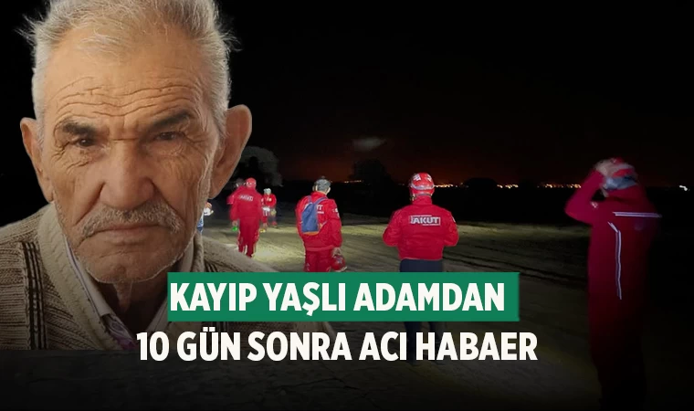 Denizli'de Kayıp yaşlı adamdan 10 gün sonra acı haber