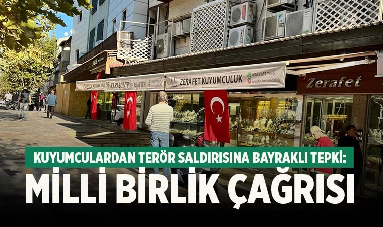 Denizli’de Kuyumculardan Terör Saldırısına Bayraklı Tepki; Milli Birlik Çağrısı