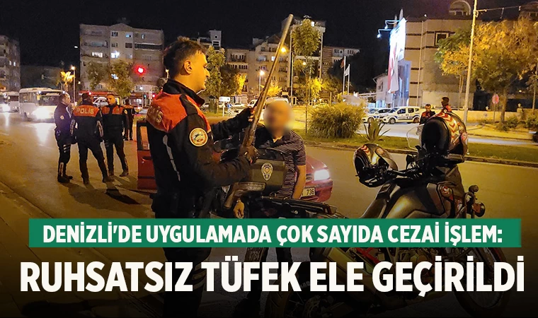 Denizli'de Trafik ve Asayiş Uygulamasında ruhsatsız tüfek ele geçirildi