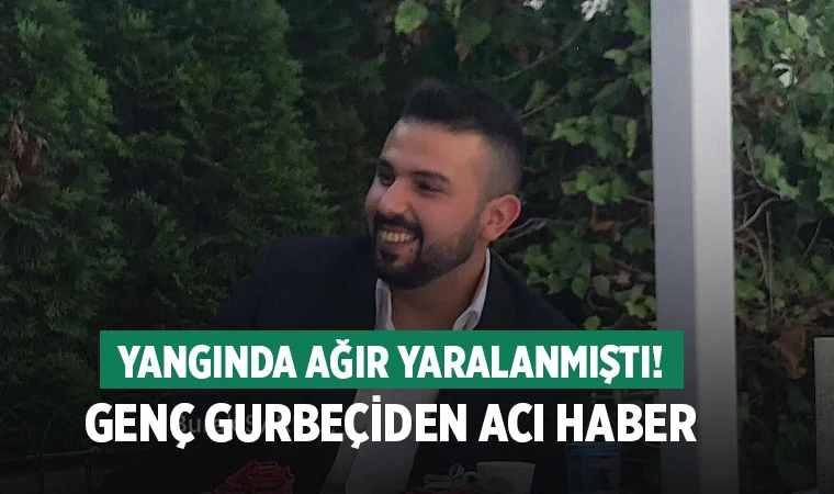 Denizlili genç gurbetçi yaşam savaşını kaybetti