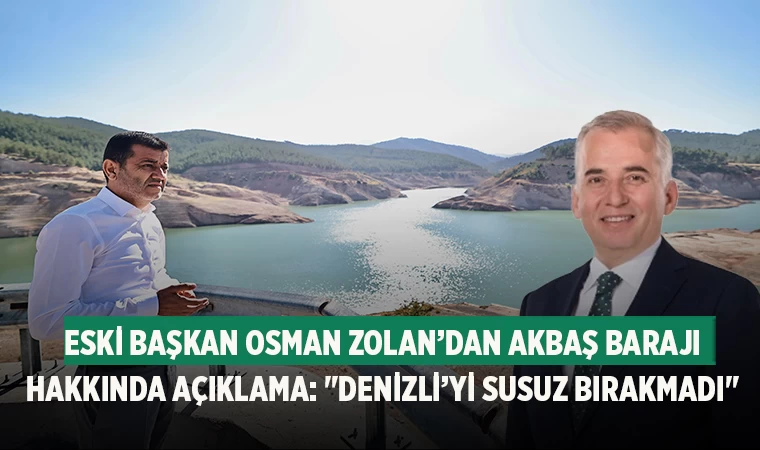 Eski Başkan Osman Zolan’dan Akbaş Barajı Hakkında Açıklama: "Denizli’yi Susuz Bırakmadı"
