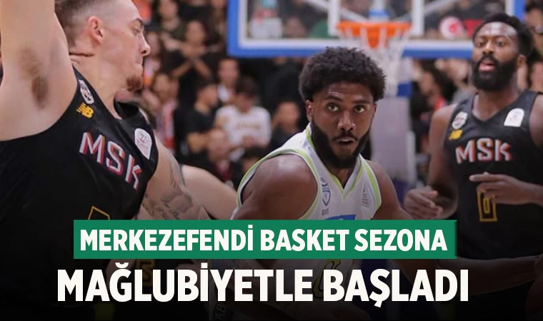 Merkezefendi Basket Sezona Mağlubiyetle Başladı