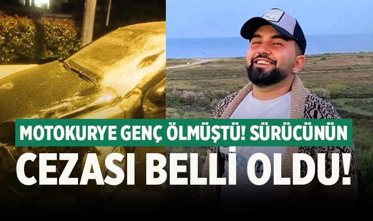 Motokuryenin ölümüyle sonuçlanan kazada sürücünün cezası belli oldu