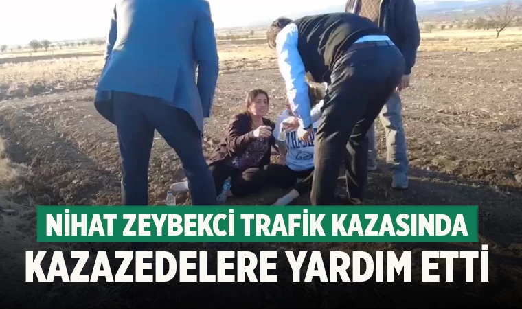 Nihat Zeybekci Trafik Kazasında Kazazedelere Yardım Etti