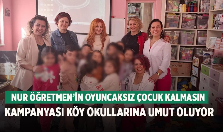 Nur Öğretmen’in Oyuncaksız Çocuk Kalmasın Kampanyası Köy Okullarına Umut Oluyor