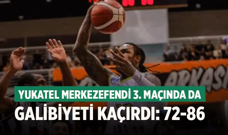 Yukatel Merkezefendi 3. Maçında da Galibiyeti Kaçırdı: 72-86