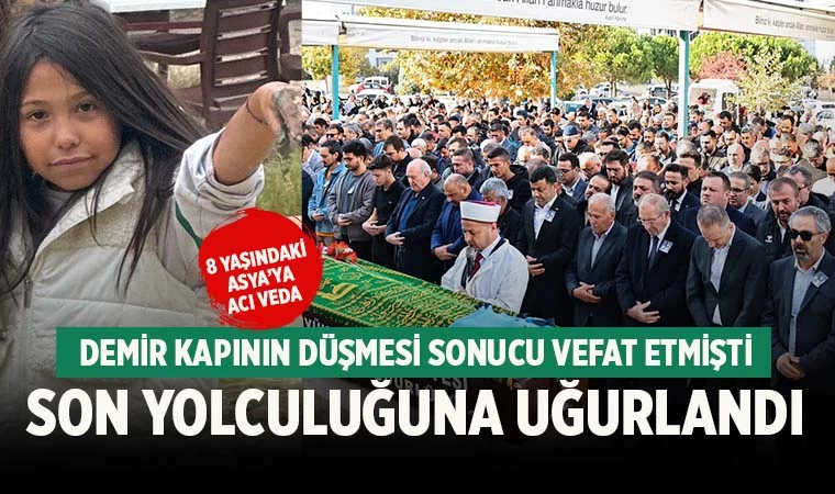 8 yaşında vefat eden Asya, sonsuzluğa uğurlandı