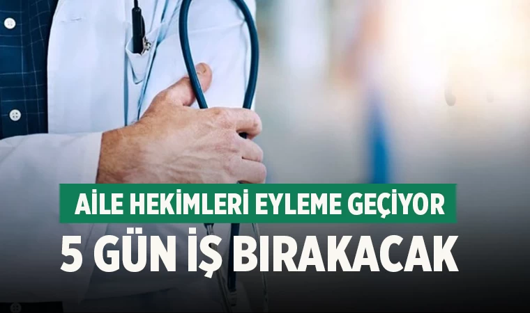 Aile hekimleri eyleme geçiyor 5 gün iş bırakacak