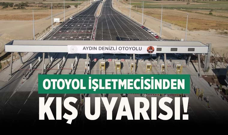 Aydın-Denizli Otoyolu İşletmesinden Kış Uyarısı; 'Kış Lastiği ve Zincir Şart!'