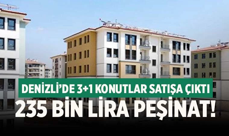 Denizli'de 235 bin peşinatla 3+1 daire fırsatı