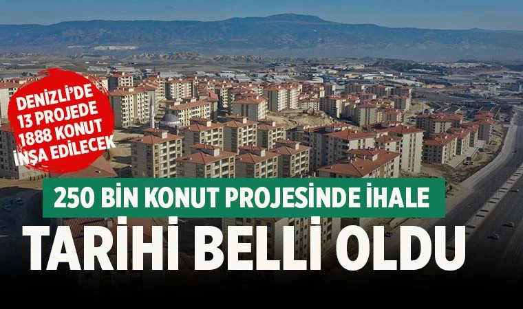 Denizli’de 250 Bin Sosyal Konut Projesi için ihale tarihi belli oldu