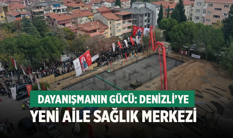 Denizli’de Dayanışma ile Sağlık ve Sosyal Hizmet Merkezi’nin Temeli Atıldı