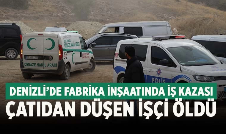 Denizli'de İnşaatta İş Kazası; 30 Yaşındaki İşçi Hayatını Kaybetti