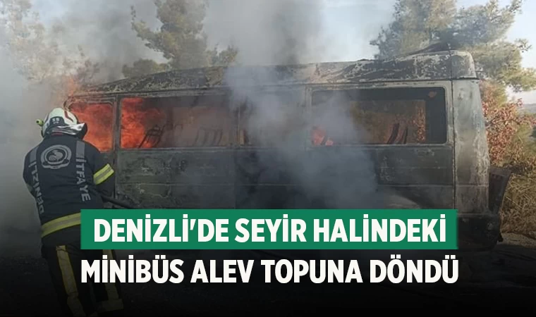 Denizli'de Seyir Halindeki Minibüs Alev Topuna Döndü