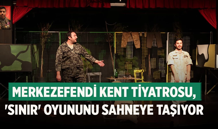 Merkezefendi Kent Tiyatrosu, 'Sınır' Oyununu Sahneye Taşıyor