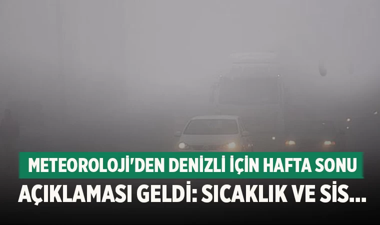 Meteoroloji'den Denizli için hafta sonu açıklaması geldi: Sıcaklık ve sis...