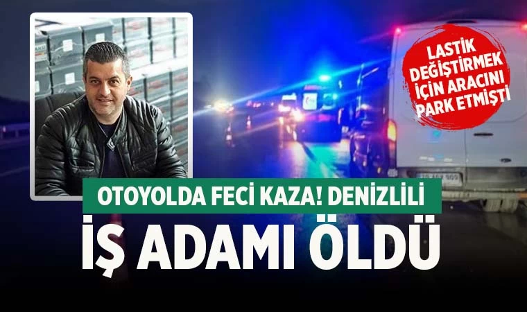 Otoyolda feci kaza! Denizlili işadamı öldü