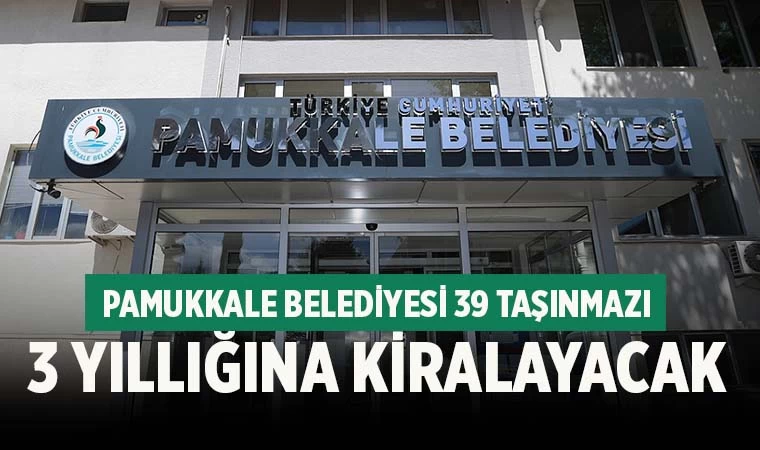 Pamukkale Belediyesi 39 taşınmaız kiraya verecek
