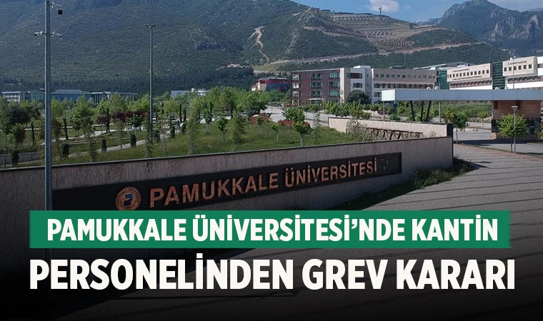 Pamukkale Üniversitesi’nde Kantin Personelinden Grev Kararı