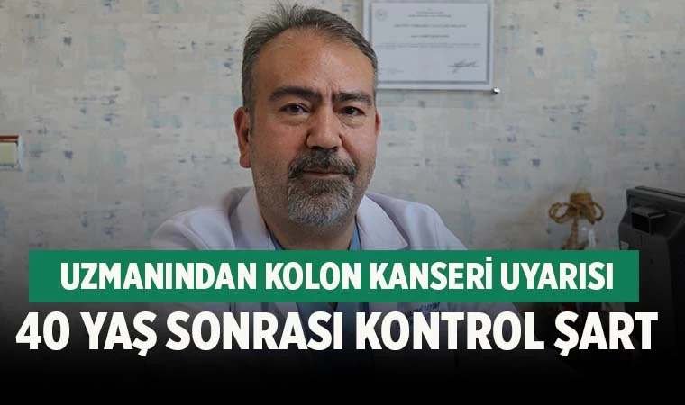 Uzmanından Kolon Kanseri Uyarısı; ‘40 Yaş Sonrası Düzenli Kontrol Şart’